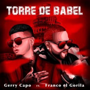 Gerry Capo Ft. Franco El Gorila – Torre De Babel